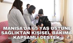Manisa’da 65 yaş üstüne sağlıktan kişisel bakıma kapsamlı destek