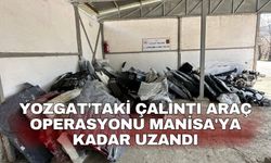 Yozgat'taki çalıntı araç operasyonu Manisa'ya kadar uzandı