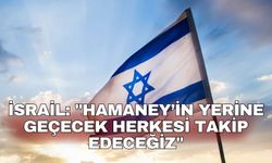 İsrail: "Hamaney’in yerine geçecek herkesi takip edeceğiz"