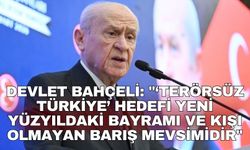 Devlet Bahçeli: "‘Terörsüz Türkiye’ hedefi yeni yüzyıldaki bayramı ve kışı olmayan barış mevsimidir"