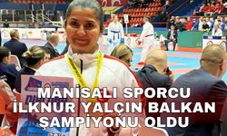 Manisalı sporcu İlknur Yalçın Balkan Şampiyonu oldu