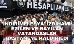 'İndirimli eşya' izdihamı: Ezilen ve bayılan vatandaşlar hastaneye kaldırıldı