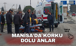 Manisa'da korku dolu anlar