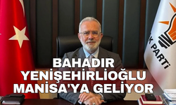 Bahadır Yenişehirlioğlu Manisa'ya geliyor