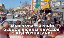 Manisa'da 2 kişinin öldüğü bıçaklı kavgada 3 kişi tutuklandı