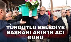 Turgutlu Belediye Başkanı Akın’ın acı günü