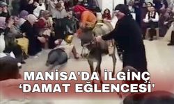 Manisa'da ilginç ‘damat eğlencesi'