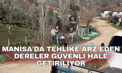 Manisa'da tehlike arz eden dereler güvenli hale getiriliyor