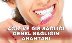 Ağız ve diş sağlığı genel sağlığın anahtarı
