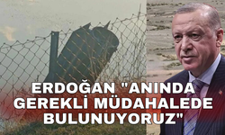 "Anında gerekli müdahalede bulunuyoruz"