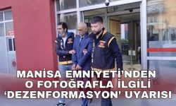 Manisa Emniyeti’nden o fotoğrafla ilgili ‘dezenformasyon’ uyarısı