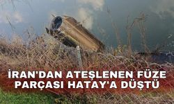 İran'dan ateşlenen füze parçası Hatay'a düştü