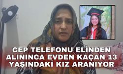 Cep telefonu elinden alınınca evden kaçan 13 yaşındaki kız aranıyor