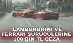 Lamborghini ve Ferrari sürücülerine 100 bin TL ceza