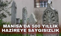 Manisa'da 500 yıllık hazireye saygısızlık