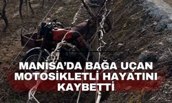 Manisa’da bağa uçan motosikletli hayatını kaybetti