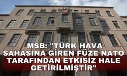 MSB: "Türk hava sahasına giren füze NATO tarafından etkisiz hale getirilmiştir"