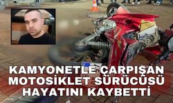 Kamyonetle çarpışan motosiklet sürücüsü hayatını kaybetti