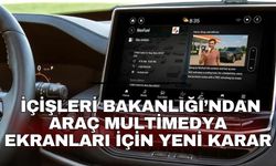 İçişleri Bakanlığı’ndan araç multimedya ekranları için yeni karar