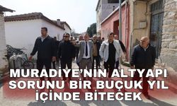 Muradiye’nin altyapı sorunu bir buçuk yıl içinde bitecek