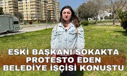 Eski başkanı sokakta protesto eden belediye işçisi konuştu