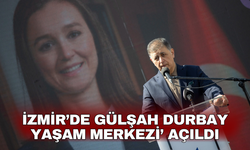 İzmir'de Gülşah Durbay Yaşam Merkezi’ açıldı