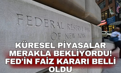 Küresel piyasalar merakla bekliyordu! Fed'in faiz kararı belli oldu