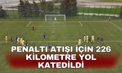 Penaltı atışı için 226 kilometre yol katedildi