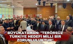 Büyükataman: "Terörsüz Türkiye hedefi milli bir zorunluluktur"