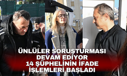 Ünlüler soruşturması devam ediyor 14 şüphelinin ifade işlemleri başladı