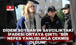Didem Soydan'ın savcılıktaki ifadesi ortaya çıktı: "Bir nefes yanlışlıkla çekmiş oldum"
