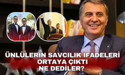 Ünlülerin savcılık ifadeleri ortaya çıktı. Ne dediler?