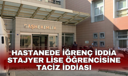 Hastanede iğrenç iddia stajyer lise öğrencisine taciz iddiası