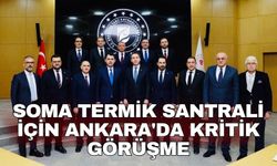 Soma Termik Santrali için Ankara'da kritik görüşme