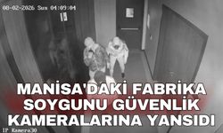 Manisa'daki fabrika soygunu güvenlik kameralarına yansıdı