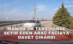 Manisa'da ters yönde seyir eden araç faciaya davet çıkardı