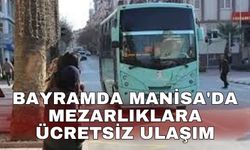 Bayramda Manisa'da mezarlıklara ücretsiz ulaşım