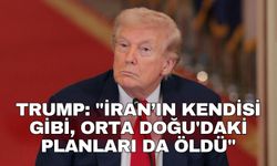 Trump: "İran’ın kendisi gibi, Orta Doğu'daki planları da öldü"