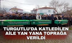 Turgutlu'da katledilen aile yan yana toprağa verildi
