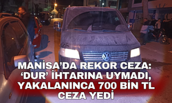 Manisa’da rekor ceza: ‘Dur’ ihtarına uymadı, yakalanınca 700 bin TL ceza yedi
