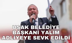 Uşak Belediye Başkanı Yalım adliyeye sevk edildi