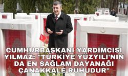 Cumhurbaşkanı Yardımcısı Yılmaz: "Türkiye Yüzyılı'nın da en sağlam dayanağı Çanakkale ruhudur"