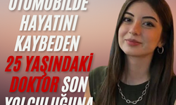 Alev alan otomobilde hayatını kaybeden 25 yaşındaki doktor son yolculuğuna uğurlandı