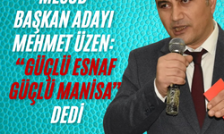 MESOB Başkan Adayı Mehmet Üzen; "Güçlü esnaf Güçlü Manisa" diyerek yola çıktı
