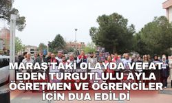 Maraş'taki olayda vefat eden Turgutlulu Ayla öğretmen ve öğrenciler için dua edildi