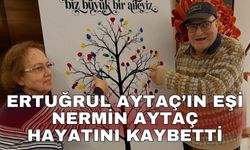 Ertuğrul Aytaç’ın eşi Nermin Aytaç hayatını kaybetti