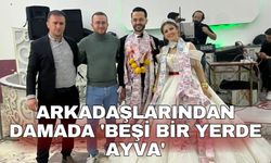 Arkadaşlarından damada 'beşi bir yerde ayva'