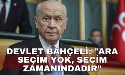 Devlet Bahçeli: "Ara seçim yok, seçim zamanındadır"