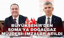 Büyükşehir'den Soma'ya doğalgaz müjdesi: İmzalar atıldı