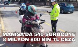 Manisa'da 540 sürücüye  3 milyon 800 bin TL ceza